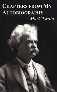 Chapters from My Autobiography - Mark Twain