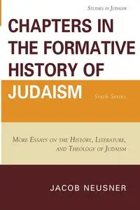 Chapters in the Formative History of Judaism - Jacob Neusner