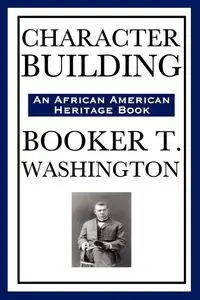 Character Building (an African American Heritage Book) - Booker T. Washington