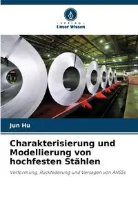 Charakterisierung und Modellierung von hochfesten Stählen - Hu Jun