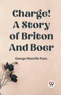 Charge! A Story of Briton and Boer - George Manville Fenn