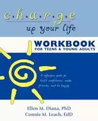 Charge Up Your Life Workbook for Teens and Young Adults - M. Ph.D. Diana Ellen