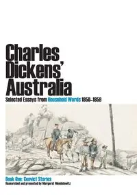 Charles Dickens' Australia. Selected Essays from Household Words 1850-1859. Book One - Mendelawitz Margaret