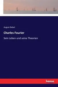 Charles Fourier - August Bebel