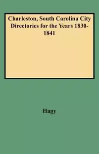 Charleston, South Carolina City Directories for the Years 1830-1841 - James W. Hagy