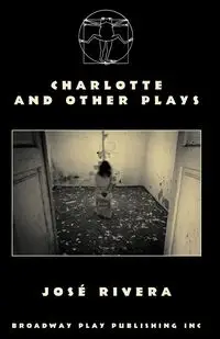 Charlotte And Other Plays - Jose Rivera