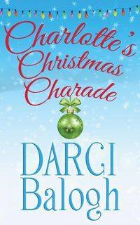 Charlotte's Christmas Charade - Darci Balogh