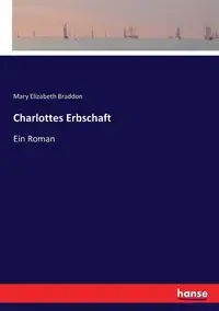 Charlottes Erbschaft - Mary Elizabeth Braddon