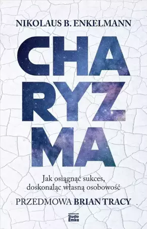 Charyzma. Jak osiągnąć sukces, doskonaląc własną.. - Nikolaus B. Enkelmann