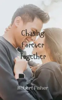 Chasing Forever Together - Robert Fisher