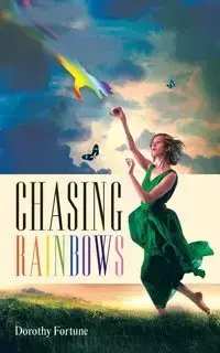 Chasing Rainbows - Dorothy Fortune