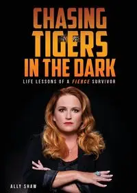 Chasing Tigers in the Dark - Shaw Ally