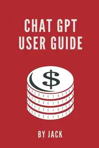 Chat GPT User Guide - , Jack