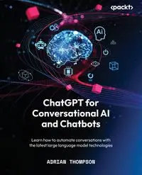 ChatGPT for Conversational AI and Chatbots - Adrian Thompson