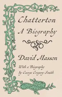 Chatterton - A Biography - David Masson