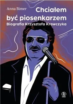 Chciałem być piosenkarzem. Biografia K. Krawczyka - Anna Bimer