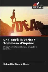 Che cos'è la verità? Tommaso d'Aquino - Walch Abete Sebastián