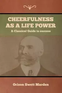 Cheerfulness as a Life Power - Marden Orison Swett