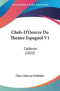 Chefs-D'Oeuvre Du Theatre Espagnol V1 - Chez Ladvocat Publisher