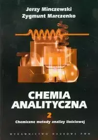 Chemia analityczna Tom 2 Chemiczne metody analizy ilościowej - Jerzy Minczewski, Zygmunt Marczenko
