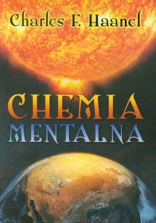 Chemia mentalna - Charles F. Haanel