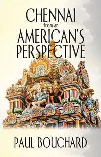 Chennai from an American's Perspective - Paul Bouchard