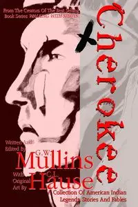 Cherokee A Collection of American Indian Legends, Stories and Fables - Mullins G.W.