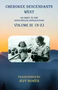 Cherokee Descendants West  Volume III (N-Z) - Bowen Jeff