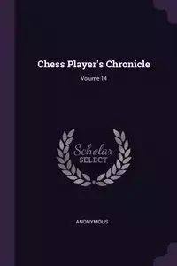 Chess Player's Chronicle; Volume 14 - Anonymous