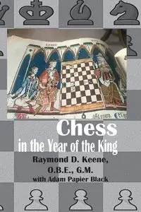 Chess in the year of the King - Raymond D. Keene