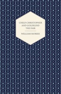 Child Christopher and Goldilind the Fair (1895) - Morris William