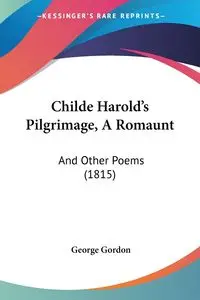 Childe Harold's Pilgrimage, A Romaunt - Gordon George