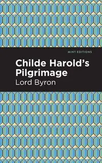 Childe Harold's Pilgrimage - Byron George Gordon