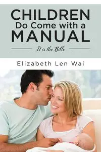 Children Do Come with a Manual - Len Wai Elizabeth