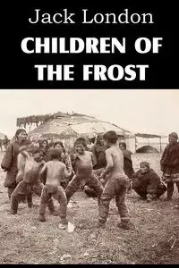 Children of the Frost - Jack London