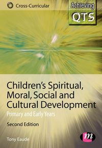 Children's Spiritual, Moral, Social and Cultural Development - Tony Eaude