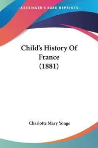 Child's History Of France (1881) - Charlotte Mary Yonge