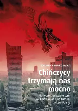 Chińczycy trzymają nas mocno - Sylwia Czubkowska