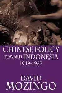 Chinese Policy Toward Indonesia, 1949-1967 - David Mozingo