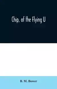 Chip, of the Flying U - M. Bower B.