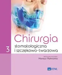 Chirurgia stomatologiczna i szczękowo-twarzowa Tom 3 - Rahnama Mansur