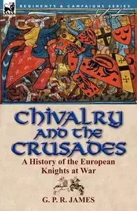 Chivalry and the Crusades - James George Payne Rainsford