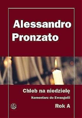 Chleb na niedzielę.Komentarz do Ewangelii na rok A - Alessandro Pronzato