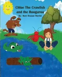 Chloe the Crawfish and the Rougarou - Mary Theriot Reason