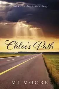 Chloe's Path - Sequel to Looking for a Change - Moore MJ