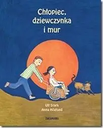 Chłopiec, dziewczynka i mur - Ulf Stark, Anna Hoglund