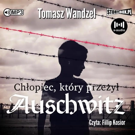 Chłopiec, który przeżył Auschwitz audiobook - Tomasz Wandzel