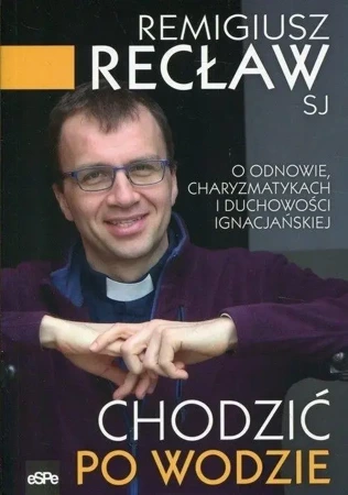 Chodzić po wodzie - Remigiusz Recław SJ