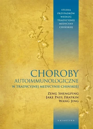 Choroby autoimmunologiczne w tradycyjnej medycynie - Zeng Shengping, Jake Paul Fratkin, Wang Jing, Iwo