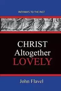 Christ Altogether Lovely - John Flavel